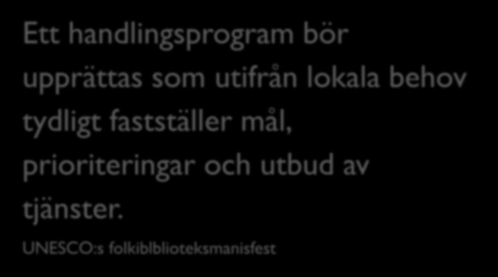 Ett handlingsprogram bör upprättas som utifrån lokala behov tydligt fastställer mål,