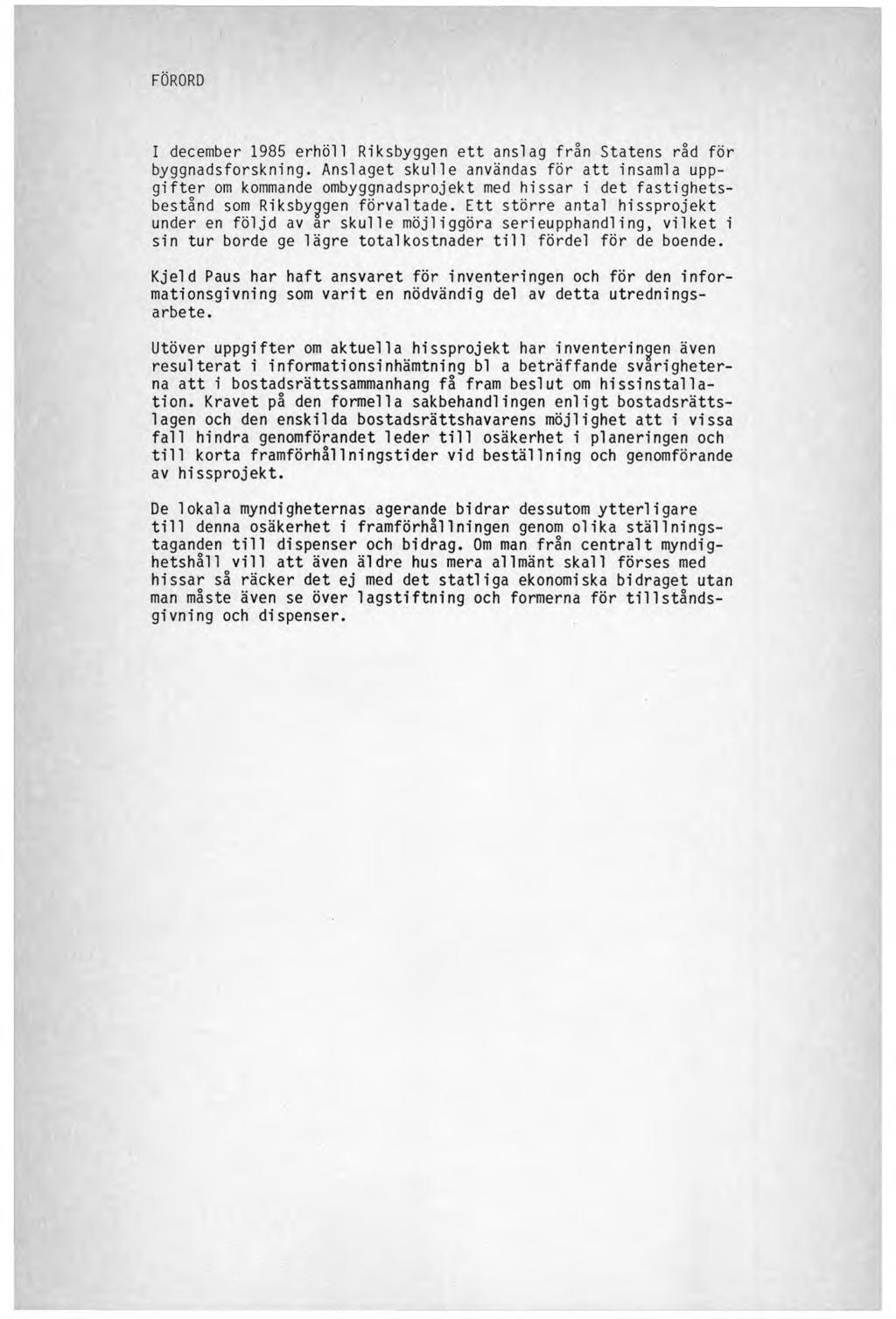FORORD I december 1985 erhöll Riksbyggen ett anslag från Statens råd för byggnadsforskning.