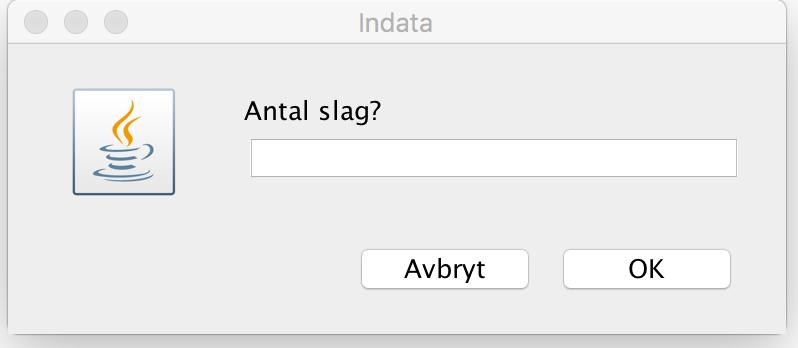 (5 februari 2018 F4 35 ) JOptionPane-metoderna JOptionPane.showInputDialog(null, "Antal slag?