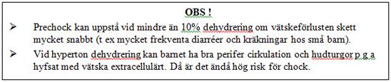 Bedömning av dehydreringsgrad Lätt dehydrering <5% vätskeförlust (=viktfall): Opåverkat barn med saliv och tårar, kissar.