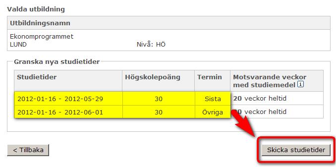 Steg 3 När du har granskat studietiden trycker du på knappen Skicka studietider. Uppgifterna skickas nu till CSN. Steg 4 I tabellen kan du se att studietiden har lagts till. 7.