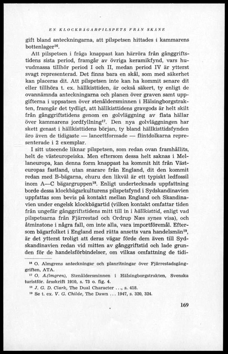 EN K L O C K B Ä G A R P l L S P B T S FRÅN SKÅNE gift bland anteckningarna, att pilspetsen hittades i kammarens bottenlager 16.
