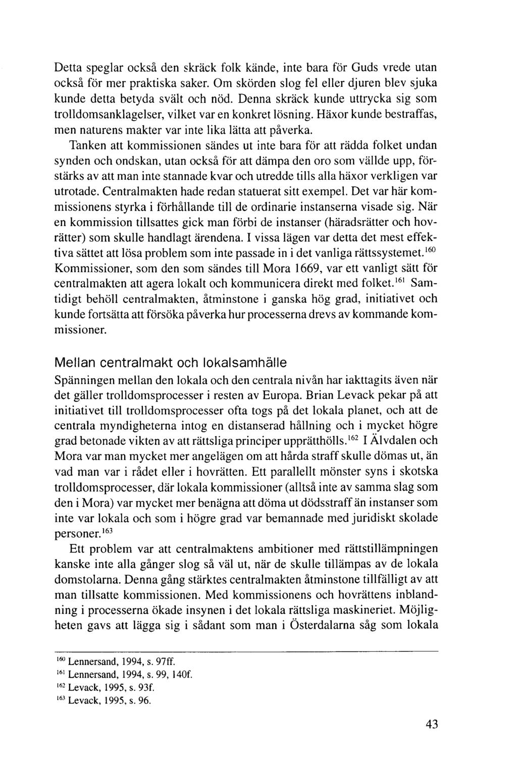 Detta speglar också den skräck folk kände, inte bara för Guds vrede utan också för mer praktiska saker. Om skörden slog fel eller djuren blev sjuka kunde detta betyda svält och nöd.