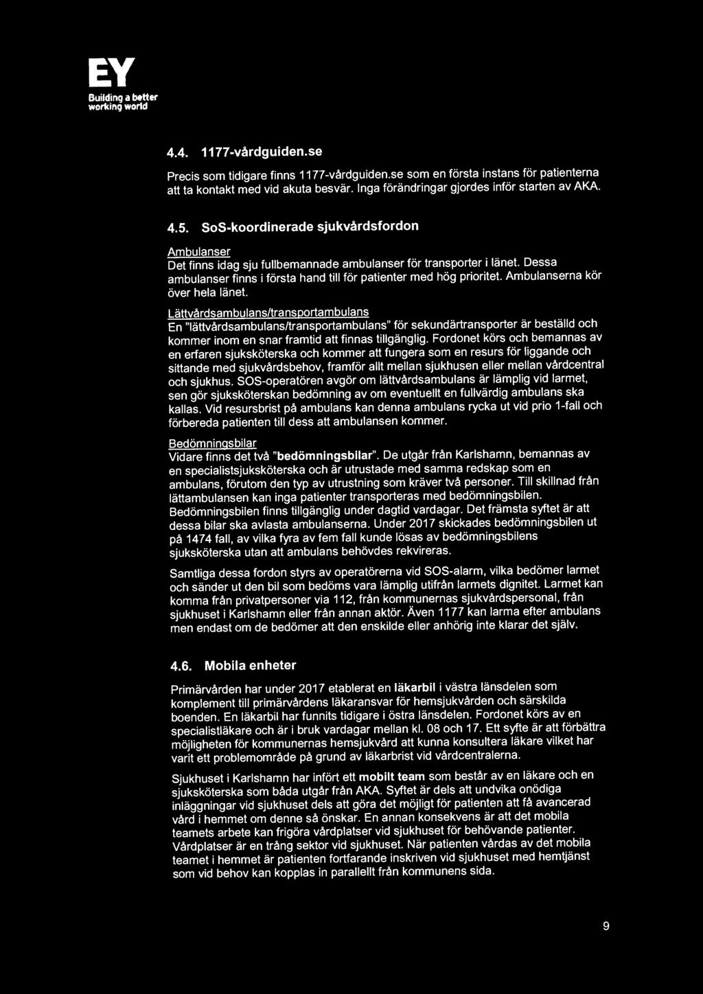 EV Buildinq a botter wor1<inq world 4.4. 1177 -vårdguiden.se Precis som tidigare finns 1177-vårdguiden.se som en första instans för patienterna att ta kontakt med vid akuta besvär.