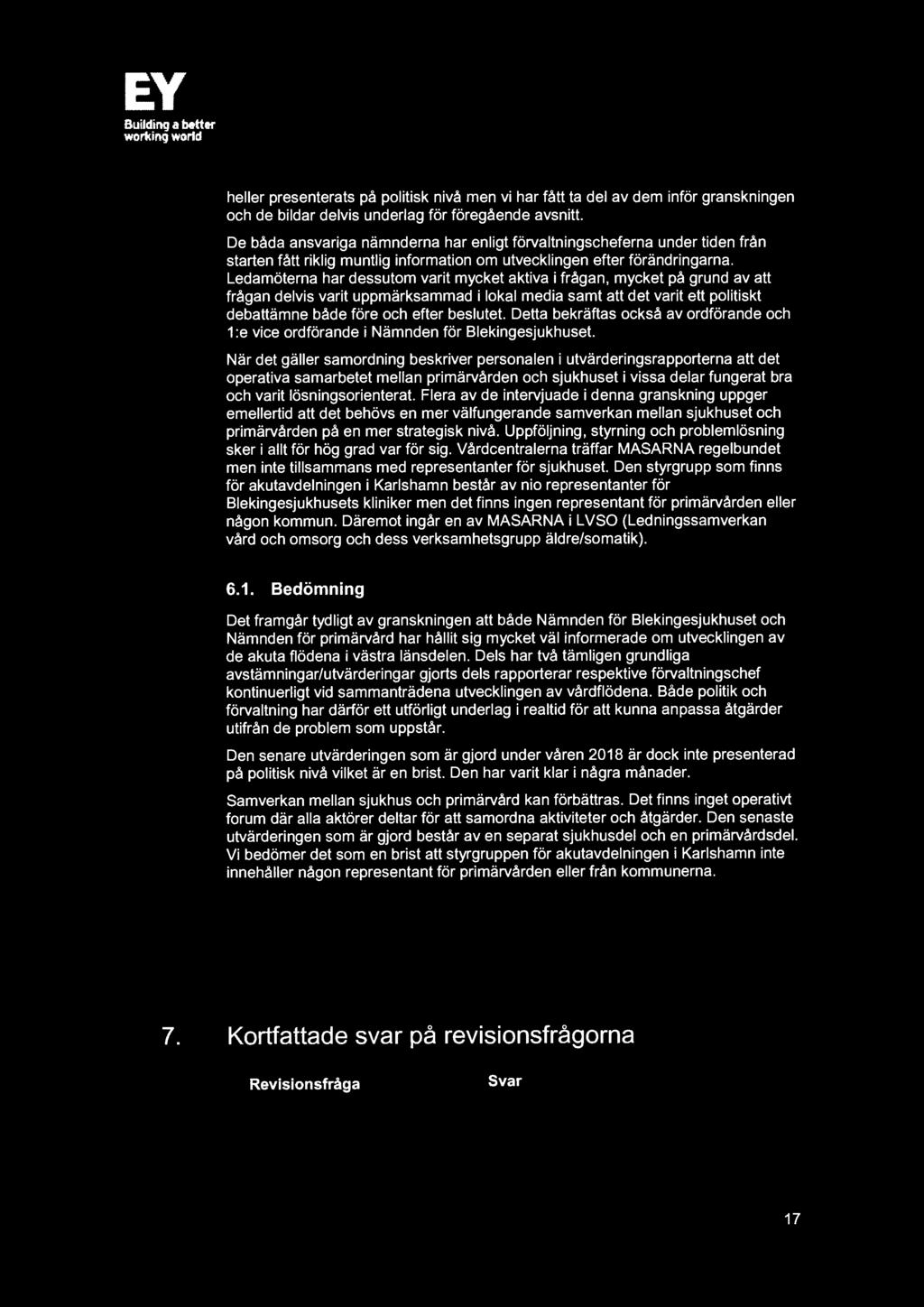 Ledamöterna har dessutom varit mycket aktiva i frågan, mycket på grund av att frågan delvis varit uppmärksammad i lokal media samt att det varit ett politiskt debattämne både före och efter beslutet.