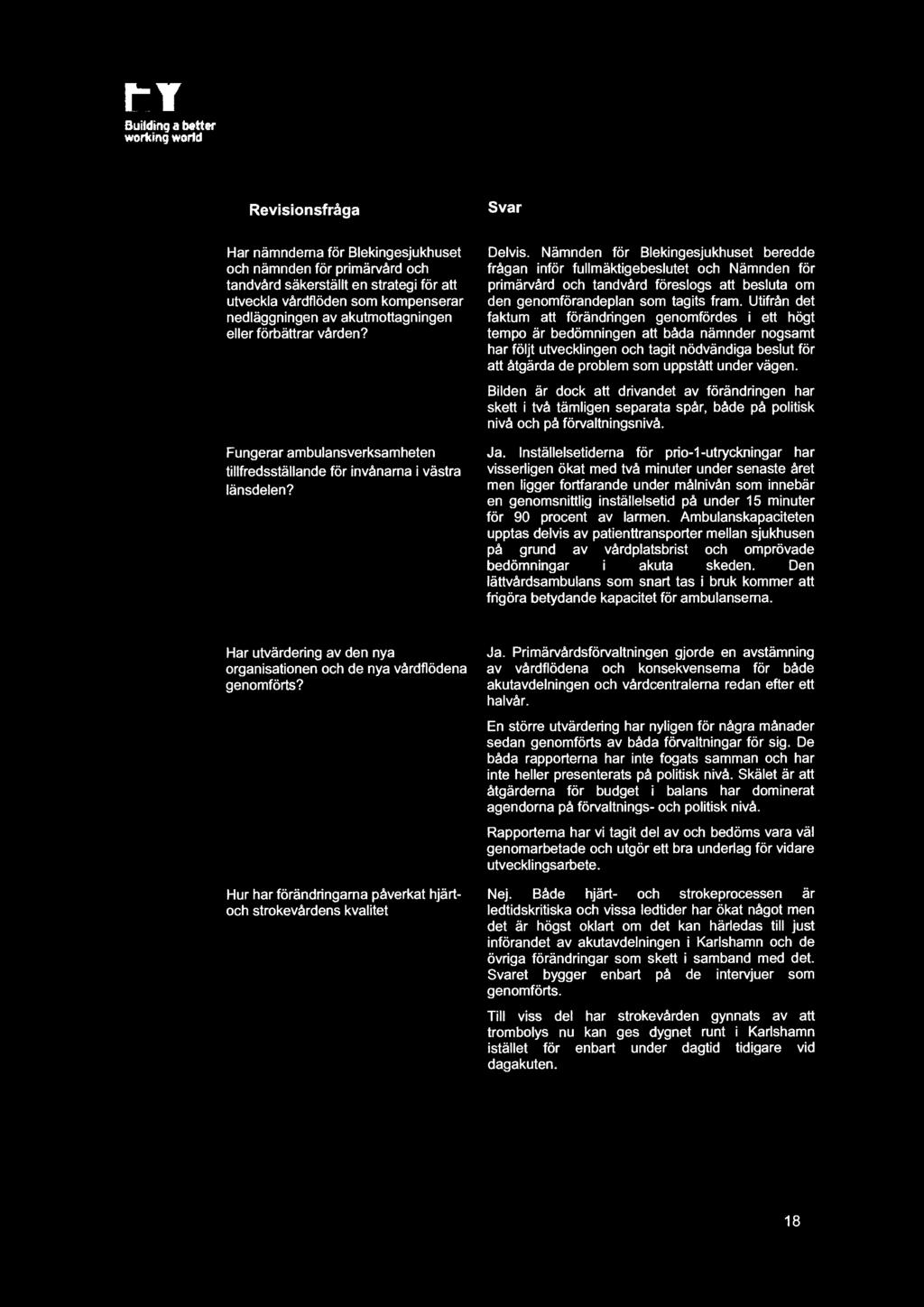 under vägen. Bilden är dock att drivandet av förändringen har skett i två tämligen separata spår, både på politisk nivå och på förvaltningsnivå. Ja.