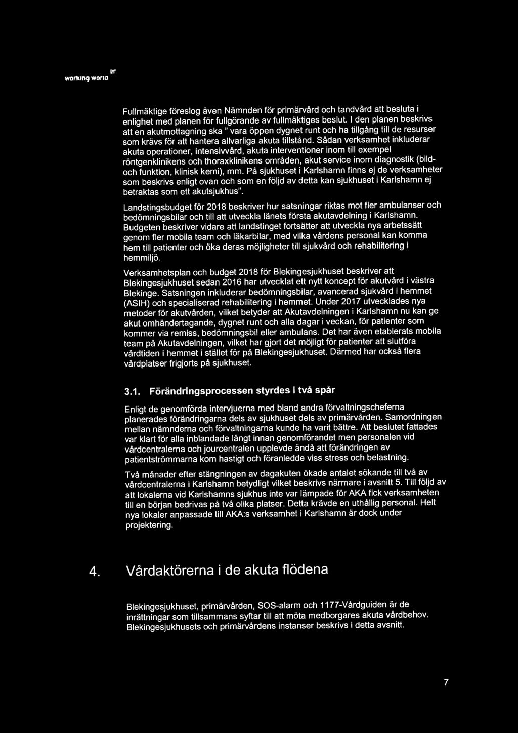 d EY wot1dng world Fullmäktige föreslog även Nämnden för primärvård och tandvård att besluta i enlighet med planen för fullgörande av fullmäktiges beslut.