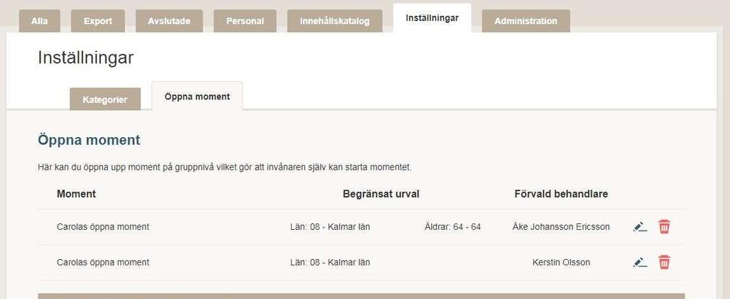 Välj behandlare (kom överens inom verksamheten) Välj eventuellt län eller kommuner Välj eventuellt åldersspann för de som momentet skall öppnas för Välj kön hos de som momentet skall öppnas för
