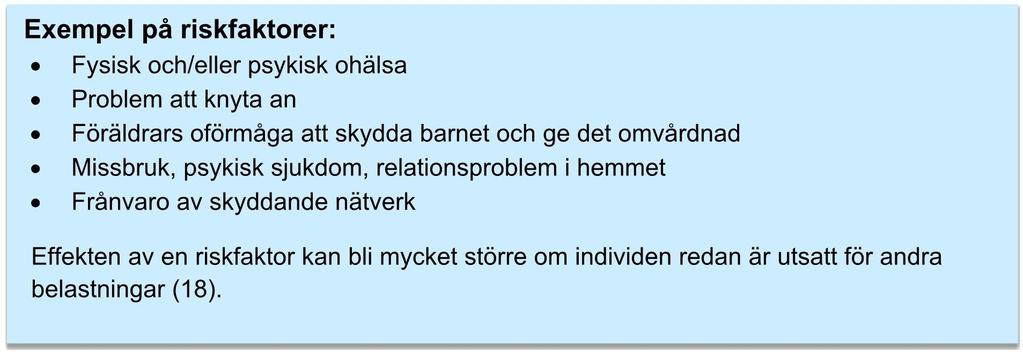 5(10) Exempel på riskfaktorer: Fysisk och/eller psykisk ohälsa Problem att knyta an Föräldrars oförmåga att skydda barnet och ge det omvårdnad Missbruk, psykisk sjukdom, relationsproblem i hemmet