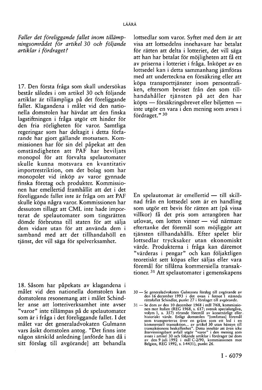 Faller det föreliggande fallet inom tillämpningsområdet för artikel 30 och följande artiklar i fördraget? 17.