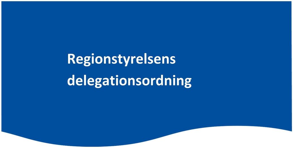 Regionstyrelsens delegationsordning Fastställd av regionstyrelsen den xxxxxx Innehållsförteckning Delegationsordning 1 Delegation till regionstyrelsens ordförande och vice ordförande 2 Delegation