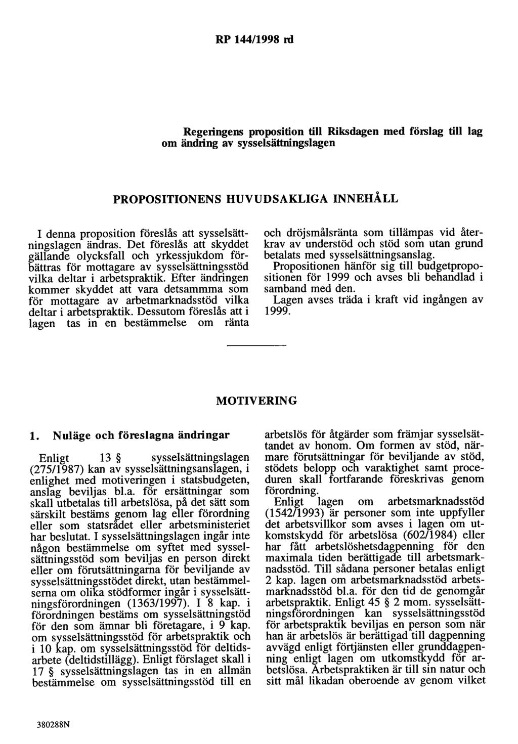 RP 144/1998 rd Regeringens proposition till Riksdagen med förslag till lag om ändring av sysselsättningslagen PROPOSITIONENS HUVUDSAKLIGA INNEHÅLL I denna proposition föreslås att