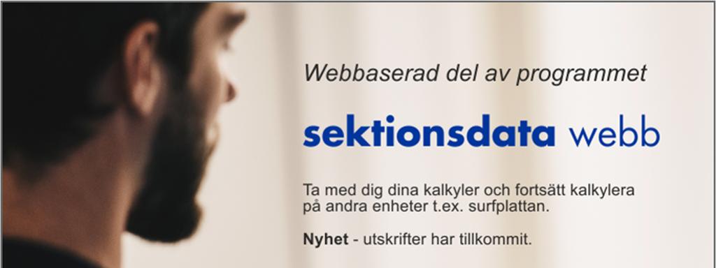 sektionsdata webb För dig som har ett aktivt abonnemang i sektionsdata, ingår även sektionsdata webb. Nu kan du ta med dig dina kalkyler vart du än är, på en surfplatta, smartphone eller dator.