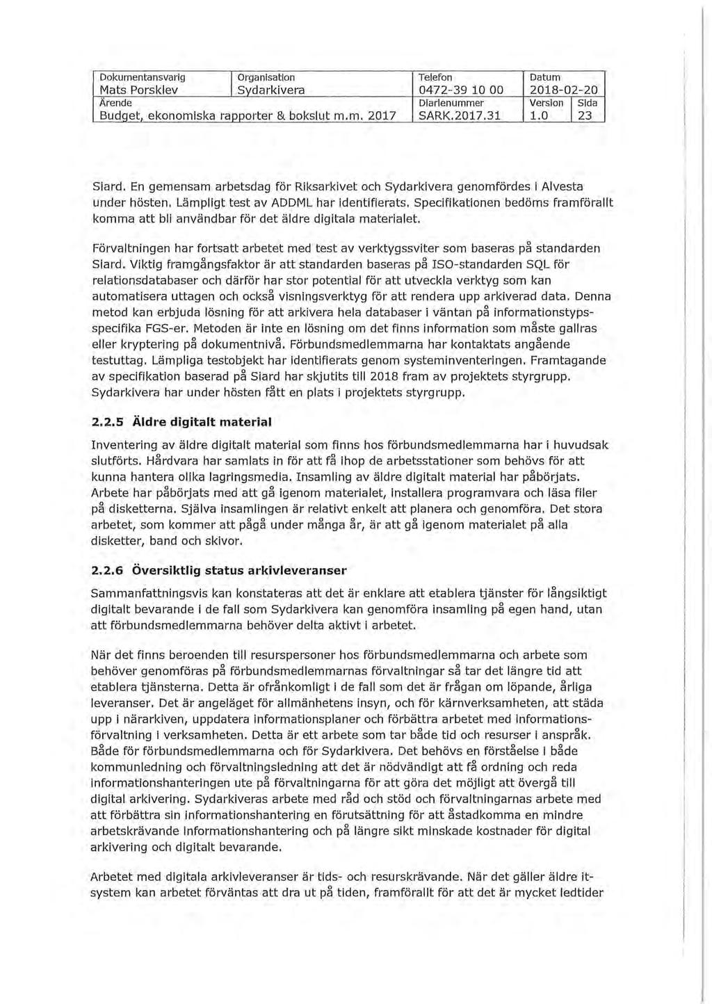 Dokumentansvarig I Organisation Telefon Datum Mats Porsklev Sydarkivera 0472-39 10 00 2018-02-20 Ärende Diarienummer Version I Sida Budqet ekonomiska rapporter & bokslut m.m. 2017 SARK.2017.31 1.