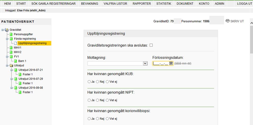 Om patienten valt att avbryta graviditeten med en inducerad abort, välj Vet ej. OBS! Fyll aldrig i Uppföljningsregistreringen om kvinnan flyttar till annan mottagning under graviditeten.