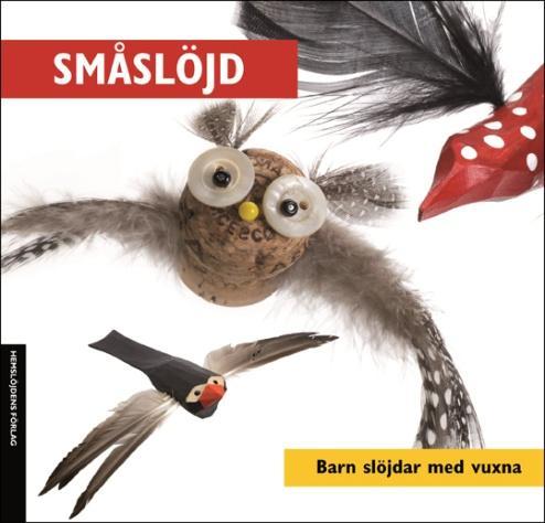 BARN SLÖJDAR MED VUXNA Ny bok om småslöjd, Barn slöjdar med vuxna är utkommen ifrån förlaget.