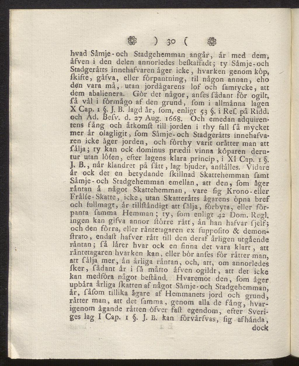 H ) 30 C # hvad Såmje - och Stadgehemman angår, år med dem, åfven i den delen annorledes befkaffadt; ty Såmje-och Stadgeråtrs innehafvaren åger icke, hvarken genom köp, fkifte, gåfva, eller