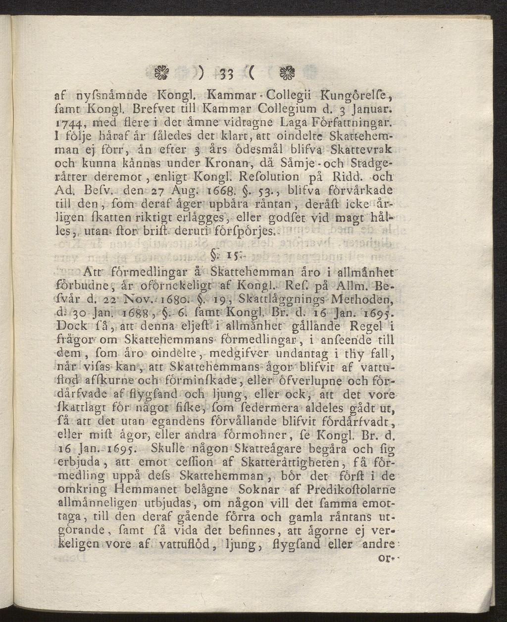 csßs N no ( ^2» W ) 33 V, =2)8= af nyfsnåmnde Kongl. Kammar - Collegii Kungörelfe, famt Kongl Brefvet till Kammar Collegium d. 3 Januar. 1744, med fiere i det ämne vidtagne Laga Forfattningar.
