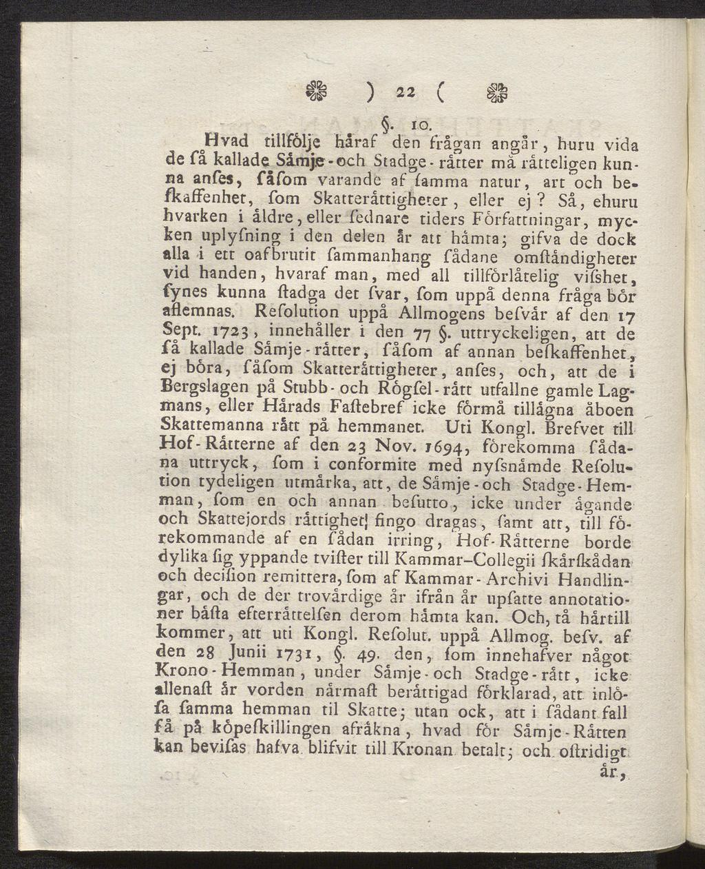 41 ) 22 ( II lo tt vad tillfölje häraf den Frågan angår, huru vida de få kallade Såmj,e - och Stadge- rätter må rätteligen kun na anfes, fåfom varande af (amma natur, art och befkaffenhet, fom