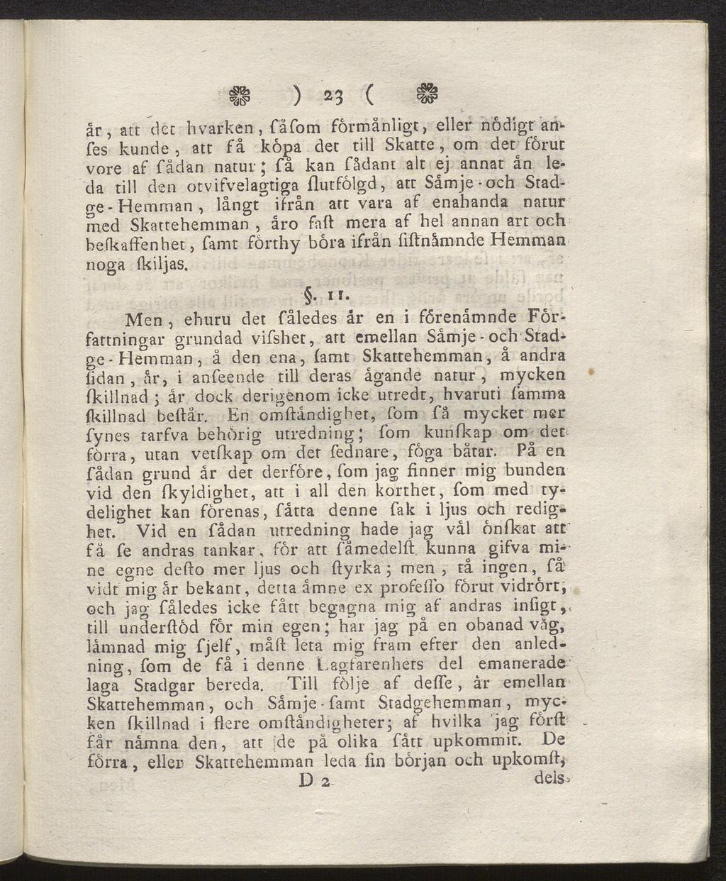 > o *5 ( c9& ) 2 3 \ c2xf år, att det hvarken, fäfom förmånligt, eller nådigt am fes kunde, att få kåpa det till Skatte, om det förut vore af fådan natur; få kan fådant alt ej annat ån le da till den