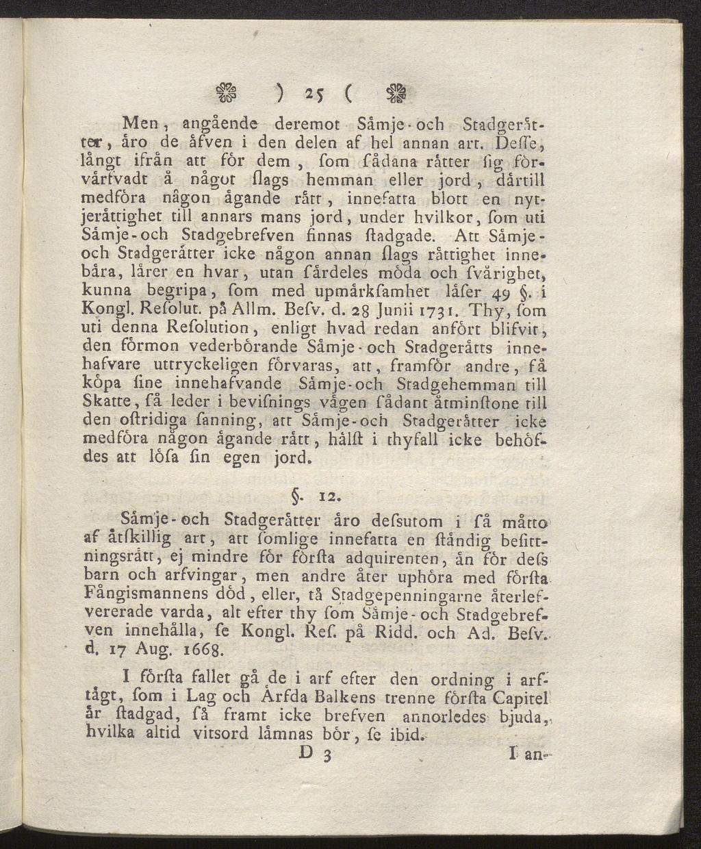 f! ) 25 ( II Men, angående deremot Såmje-och Stadgeråt ter, åro de åfven i den delen af hel annan art.