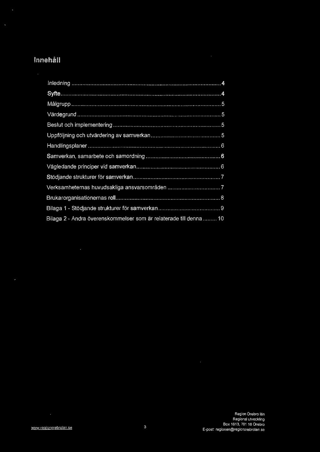 Innehåll Inledning... 4 Syfte............ 4 Målgrupp... 5 Värdegrund...... 5 Beslut och implementering......... 5 Uppföljning och utvärdering av samverkan... 5 Handlingsplaner.