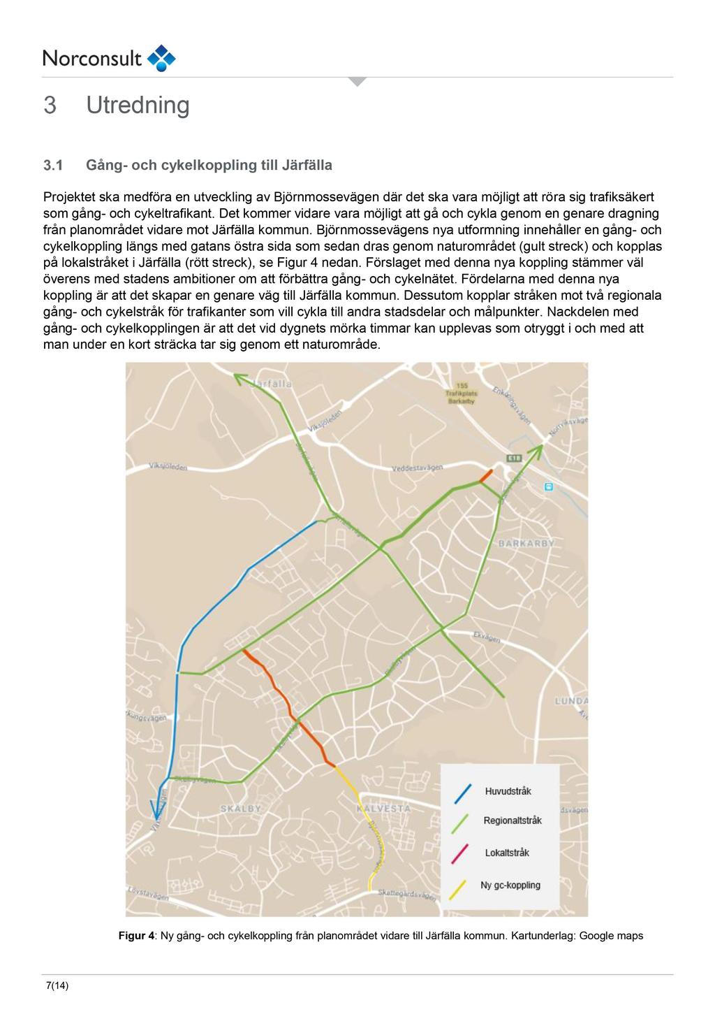 Utredning G ång - och cykel koppling till J ärfälla Projektet ska medföra en utveckling av Björnmossevägen där det ska vara möjligt att rö ra sig trafiksäkert som gång - och cykeltrafikant.