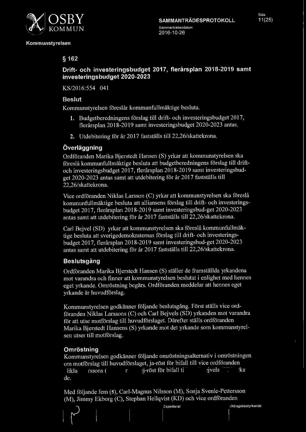Överläggning Ordföranden Marika Bjerstedt Hansen (S) yrkar att kommunstyrelsen ska föreslå kommunfullmäktige besluta att budgetberedningens förslag till driftoch investerings budget 2017, flerårsplan