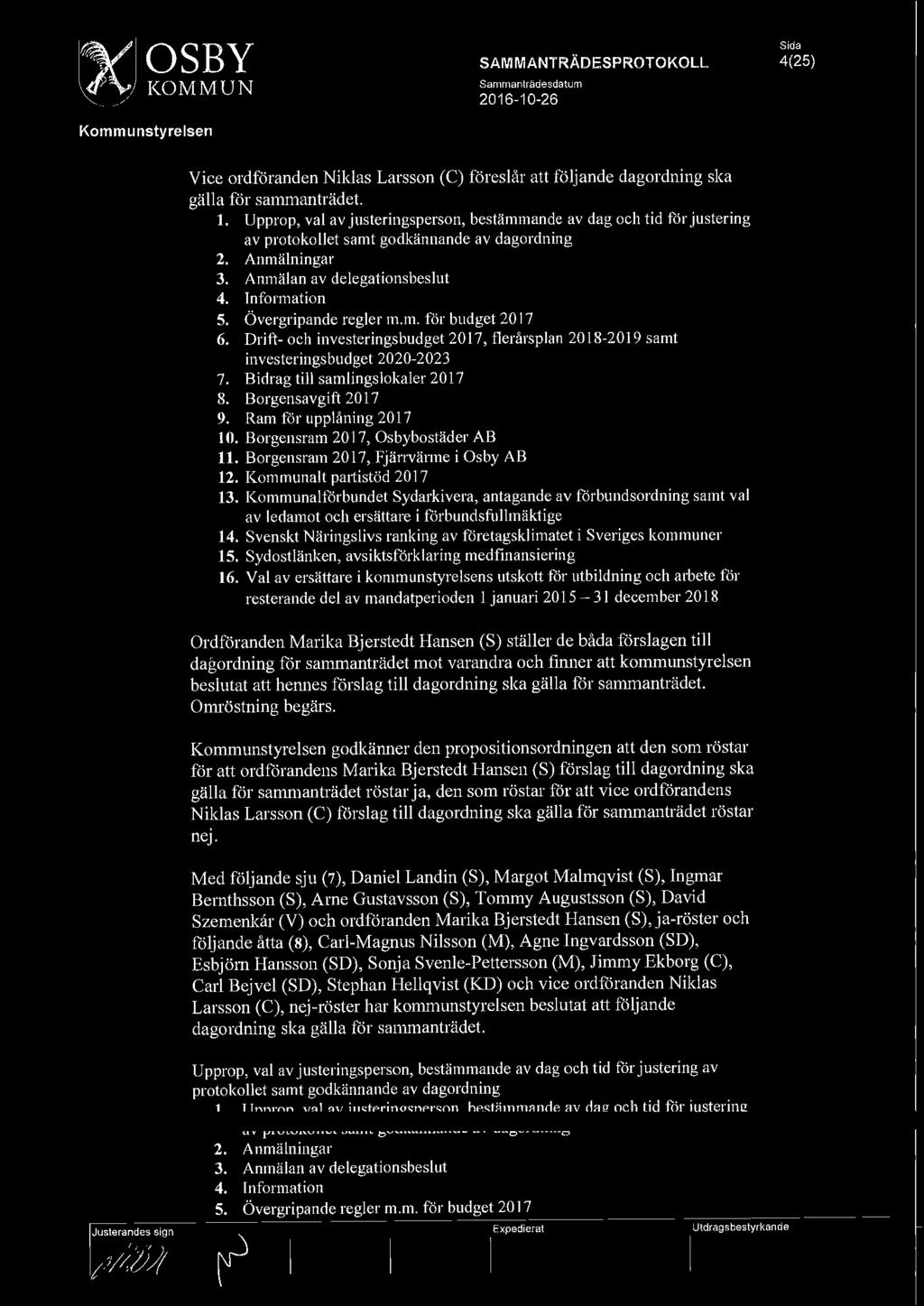 !~OSBY ~KOMMUN 4(25) Vice ordföranden Niklas Larsson (C) föreslår att följande dagordning ska gälla för sammanträdet. 1.