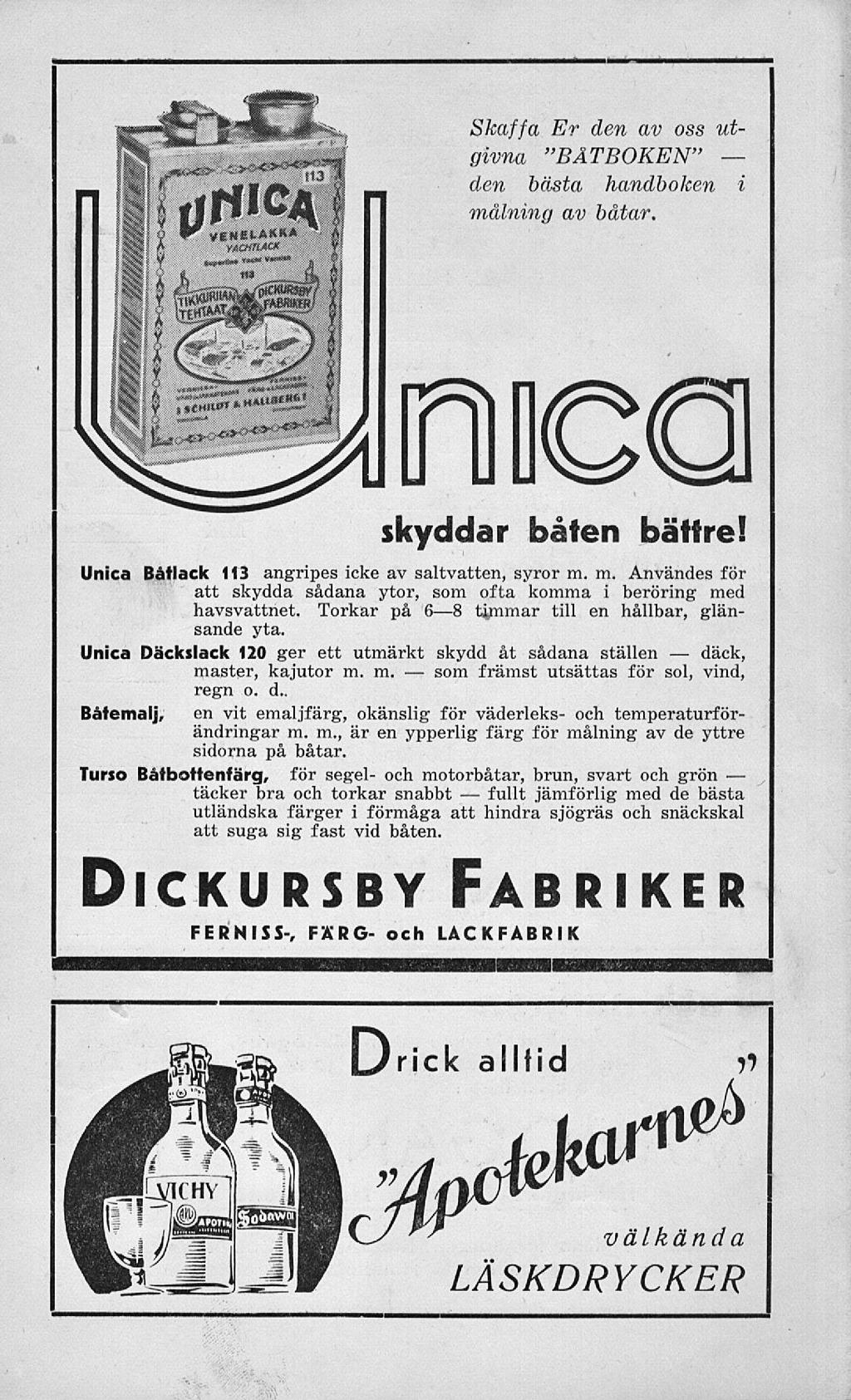 som fullt Skaffa Er den av oss utgivna "BÅTBOKEN" den bästa handboken i målning av båtar. ODO skyddar båten bättre! Unica Bétlack 113 angripes icke av saltvatten, syror m. m. Användes för att skydda sådana ytor, som ofta komma i beröring med havsvattnet.