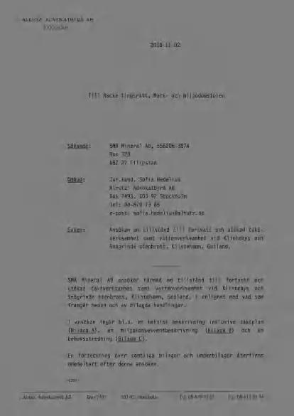 2018-11-02 Till Nacka tingsrätt, Mark- och miljödomstolen Sökande: SMA Mineral AB, 556206-3874 Box 329 682 27 Filipstad Ombud: Jur.kand. Sofia Hedelius Alrutz' Advokatbyrå AB Box 7493, 103 92 Stockholm Tel: 08-679 73 65 e-post: sofia.