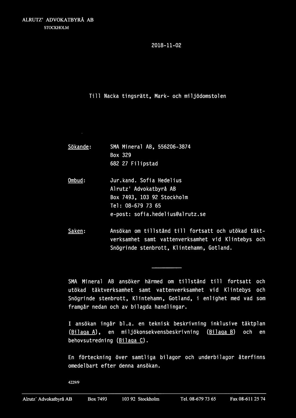 SMA Mineral AB ansöker härmed om tillstånd till fortsatt och utökad täktverksamhet samt vattenverksamhet vid Klintebys och Snögrinde stenbrott, Klintehamn, Gotland, i enlighet med vad som framgår