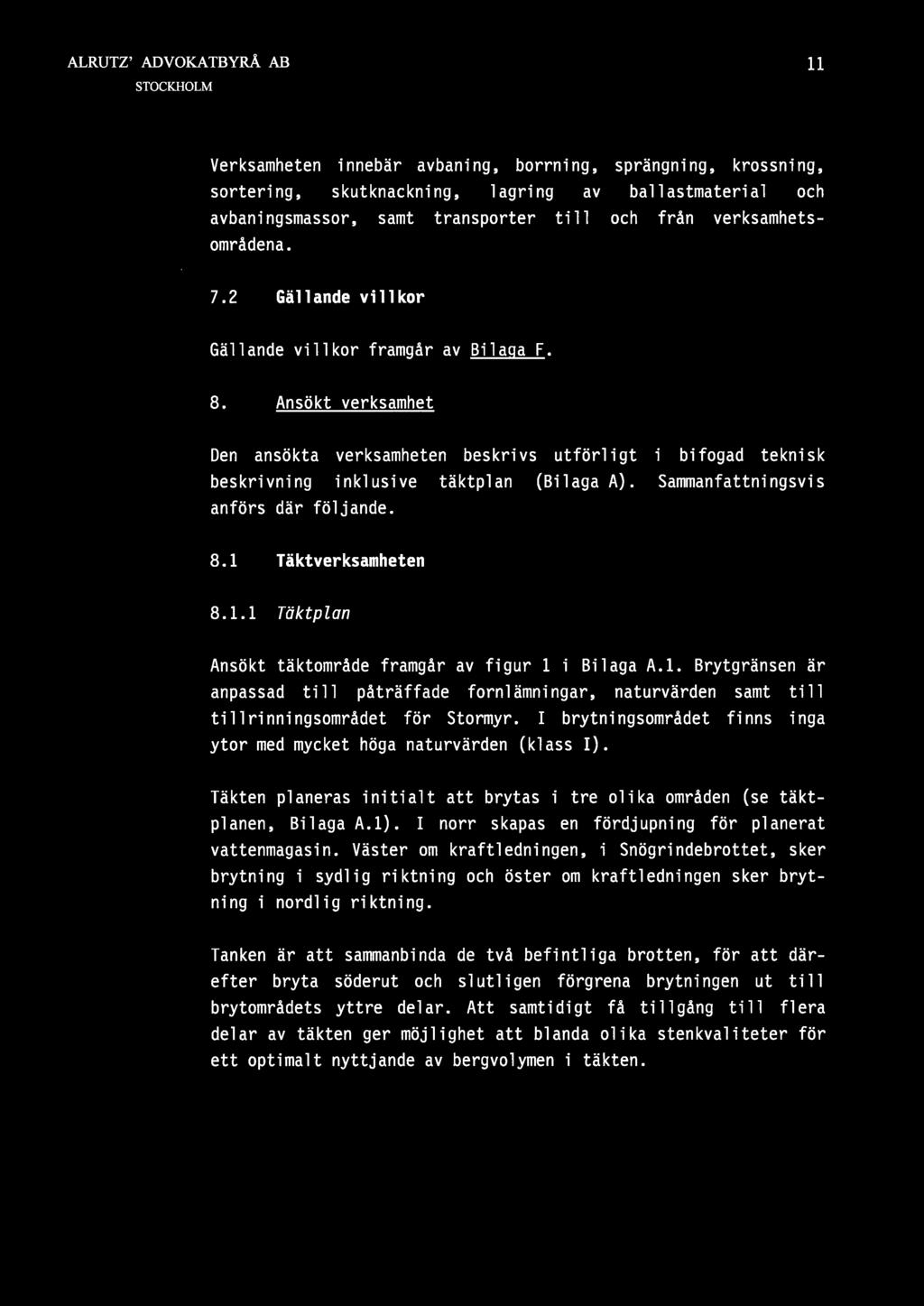 Sammanfattningsvis anförs där följande. 8,1 Täktverksamheten 8.1.1 TOktpZan Ansökt täktområde framgår av figur i i Bilaga A.I.