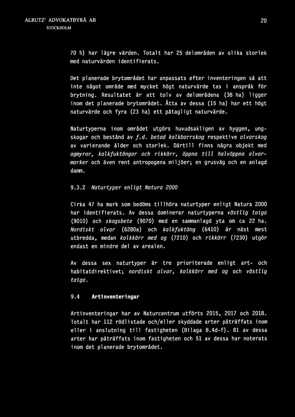 20 70 4) har lägre värden. Totalt har 25 delområden av olika storlek med naturvärden identifierats.