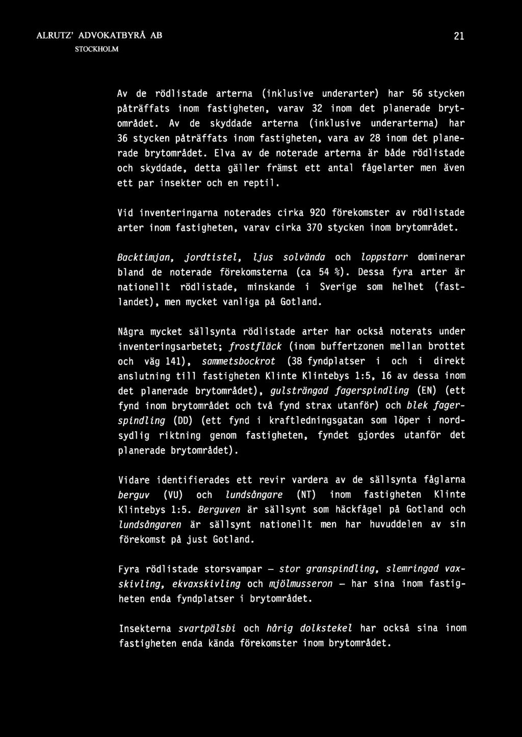 Elva av de noterade arterna är både rödlistade och skyddade, detta gäller främst ett antal fågelarter men även ett par insekter och en reptil.