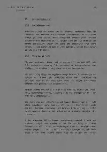 25 10. Miljökonsekvenser 10.1 Nollalternativet Nollalternativet definieras som att planerad verksamhet inte får tillstånd att bedrivas och nuvarande täktverksamheter fortsätter enligt gällande beslut.