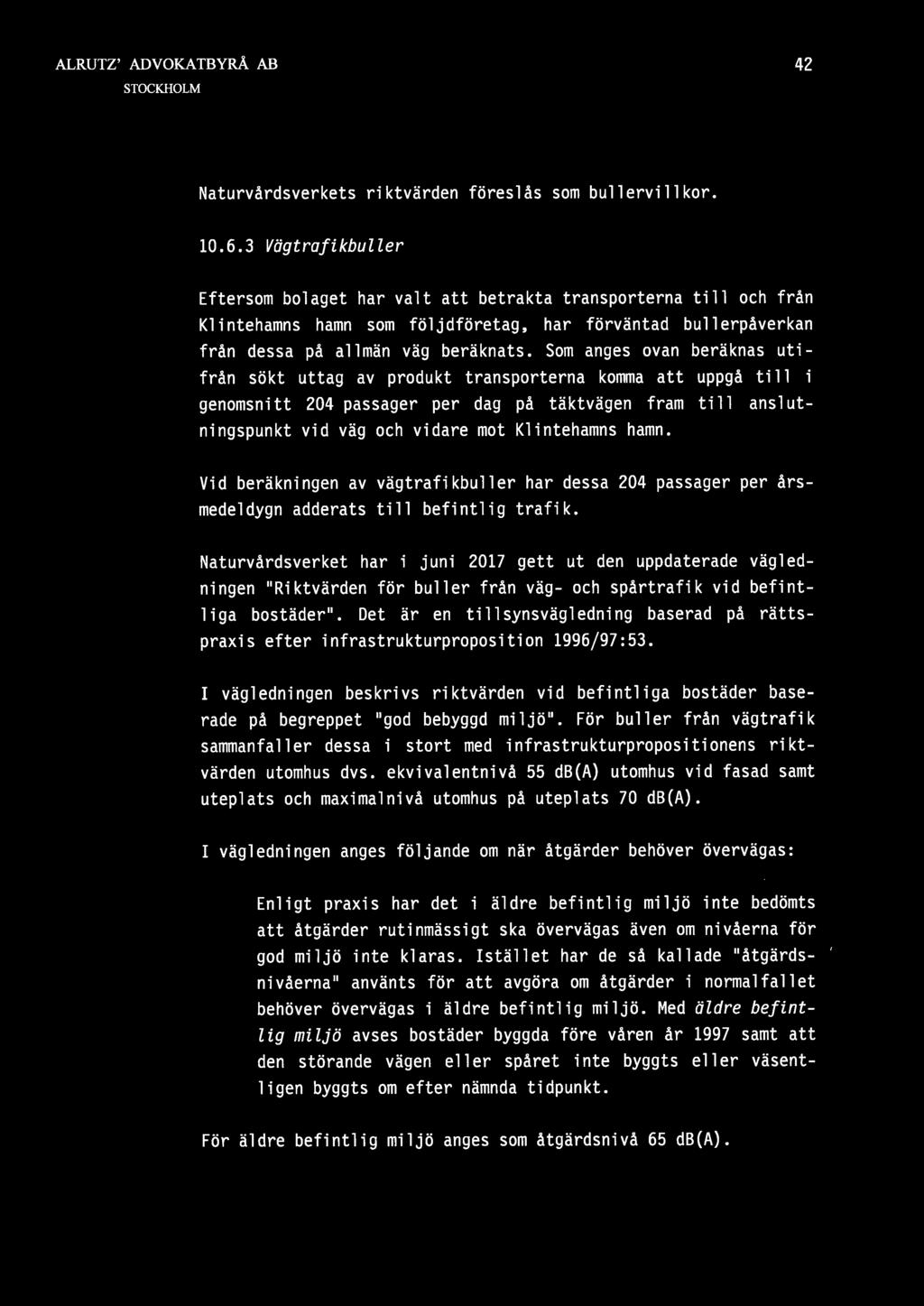 42 Naturvårdsverkets riktvärden föreslås som bullervillkor. 10.6.