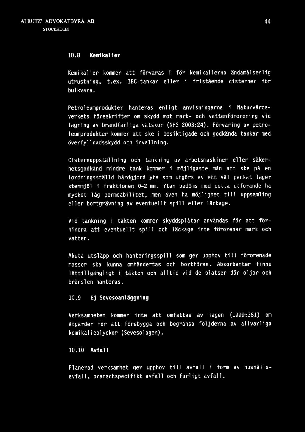 Förvaring av petroleumprodukter kommer att ske i besiktigade och godkända tankar med överfyllnadsskydd och inva]ining.