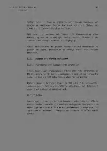 45 Farligt avfall i form av spillolja och liknande uppkommer vid service av maskinerna. Service kan komma att ske i täkten, men kommer att i huvudsak ske på en verkstad.