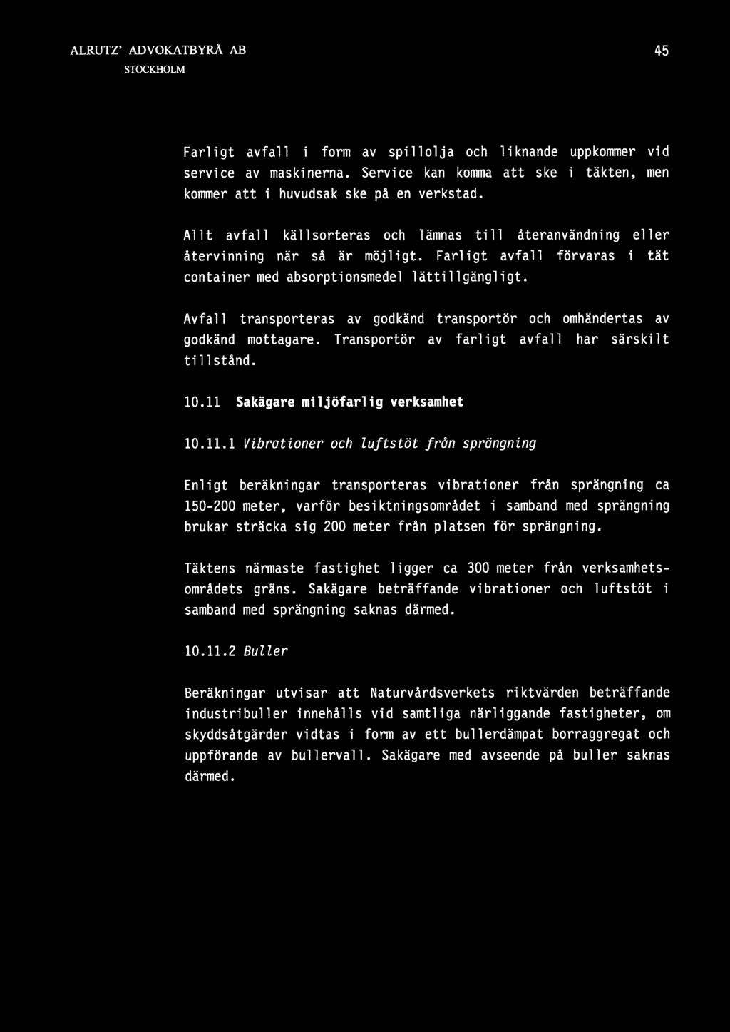 Avfall transporteras av godkänd transportör och omhändertas av godkänd mottagare. Transportör av farligt avfall har särskilt tillstånd. 10.11 
