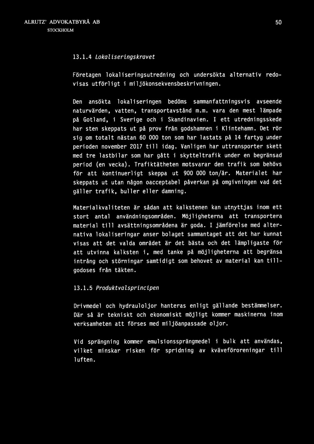 50 13.1.4 Lokaliseringskrovet Företagen lokaliseringsutredning och undersökta alternativ redovisas utförligt i miljökonsekvensbeskrivningen.