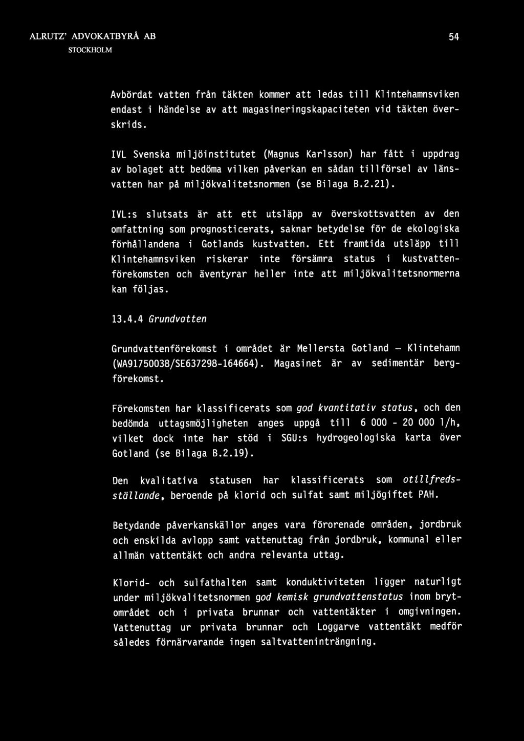 54 Avbördat vatten från täkten kommer att ledas till Klintehamnsviken endast i händelse av att magasineringskapaciteten vid täkten överskrids.