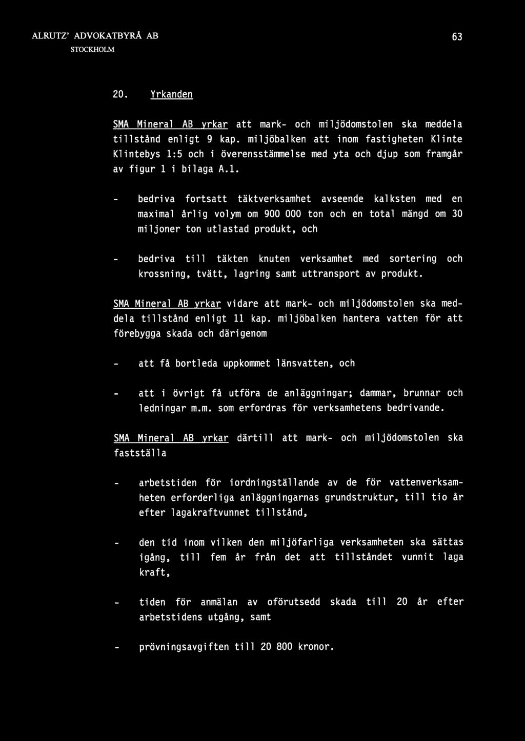 63 20. Yrkanden SMA Mineral AB yrkar att mark- och miljödomstolen ska meddela tillstånd enligt 9 kap.