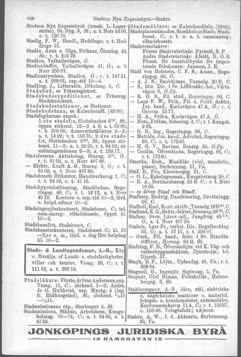 928 Stadens Nya Expressbyrå-e-Stahre. Stadens Nya Expressbyrå (inneh. L. Lager- Stadsmäklare: se Kalenderafdeln. [1895J. ström), St. Nyg. 9, St.; a. t. Norr 5556, Stadsplanenämllden,Stockholms.