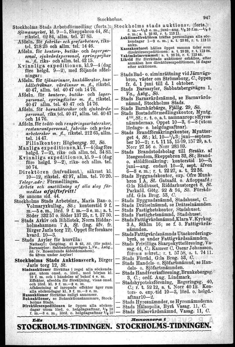 Stockholms. ) 9'47,. \ Stockholms Stads Arbetsförmedling (forts.):,stockholms stads auktio,nsv. (forta.): " S}ömansyrket, kl. 9-5, Skeppsbron 44, St.;. fl 'm.-1/23 e. m., j'uni-aug. 1/210 f.m.-1/i 3, rikstel 62 84 11m tel 27 83 e.