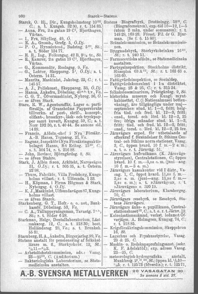 930 Starck-Statens. Starck, O. Hj., Dir., Kungsholmstorg lolii, Statens Biografbyrå, Drottningg. 58 11, C. C.; a, t. Kungsh. 3230, r. t. 15483'1 (BiOgrafcensur.en),exp.