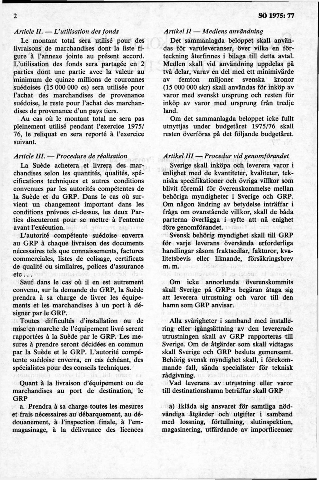 A rtide II. L utilisation des fonds Le montant total sera utilisé pour des livraisons de marchandises dont la liste figure å 1 annexe jointe au present accord.