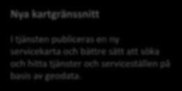Suomi.fi-nättjänsten: april juni 2019 Nya kartgränssnitt Snabbare uppdatering av Suomi.fitjänstens innehåll från Servicedatalagret. Förutsätter att båda tjänsterna utvecklas.