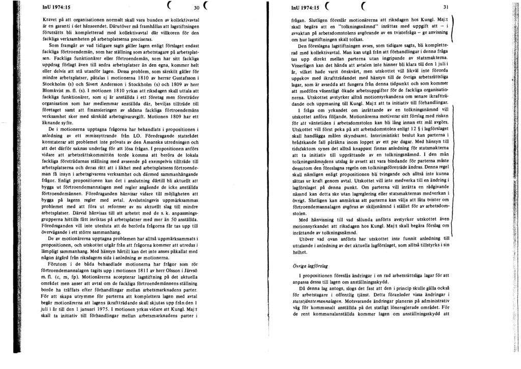 InU 1974:15 30 Kravet på att organisationen normalt skall vara bunden av kollektivavtal är en garanti i det hänseendet.