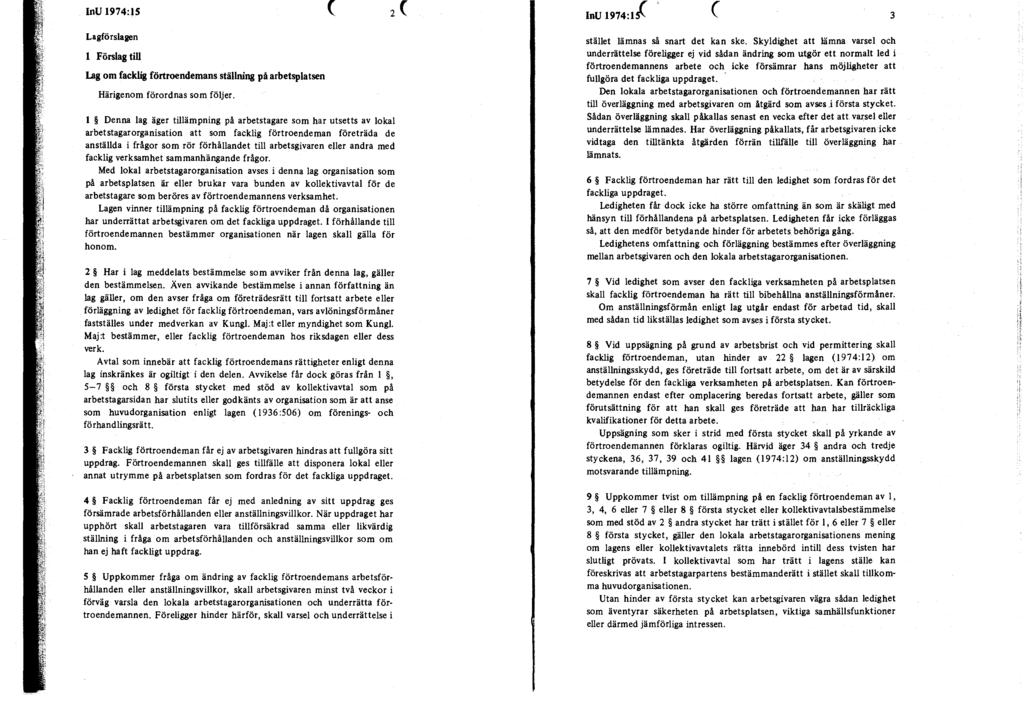 lnu 1974:15 lnu 1974:tl. 3 Lagförslagen 1 Förslag till Lag om facklig förtroendemans ställning på arbetsplatsen Härigenom förordnas som följer.